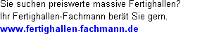 Sie suchen preiswerte massive Fertighallen? Ihr Fertighallen-Fachmann ber&auml;t Sie gern.